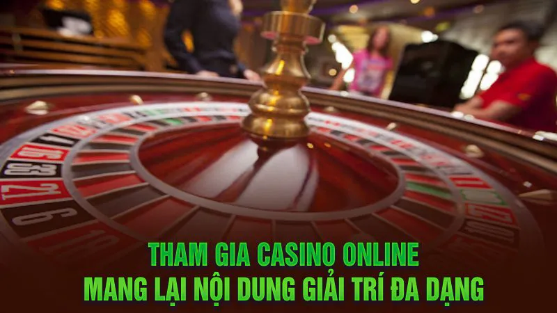 Tham gia casino online mang lại nội dung giải trí đa dạng 