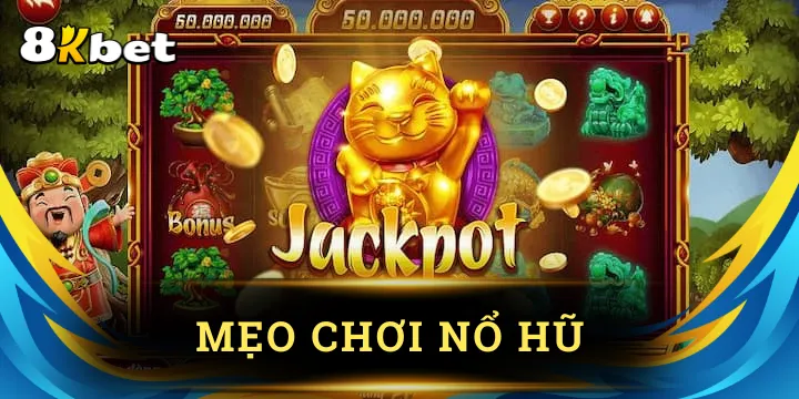 Mẹo chơi nổ hũ 8KBET - Gợi ý chiến thắng từ chuyên gia